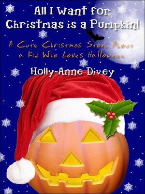 cover image of All I Want for Christmas is a Pumpkin!